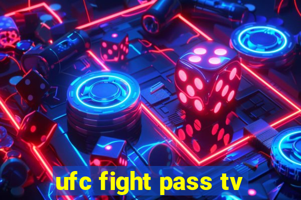 ufc fight pass tv